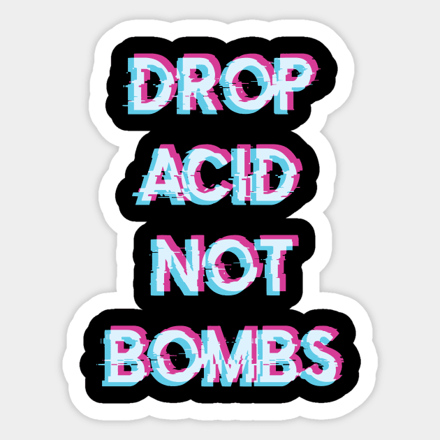 Acid Tshirt Drop Acid Not Bombs Sticker by avshirtnation